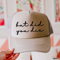 But Did You Die Cursive Trucker Hat - khaki