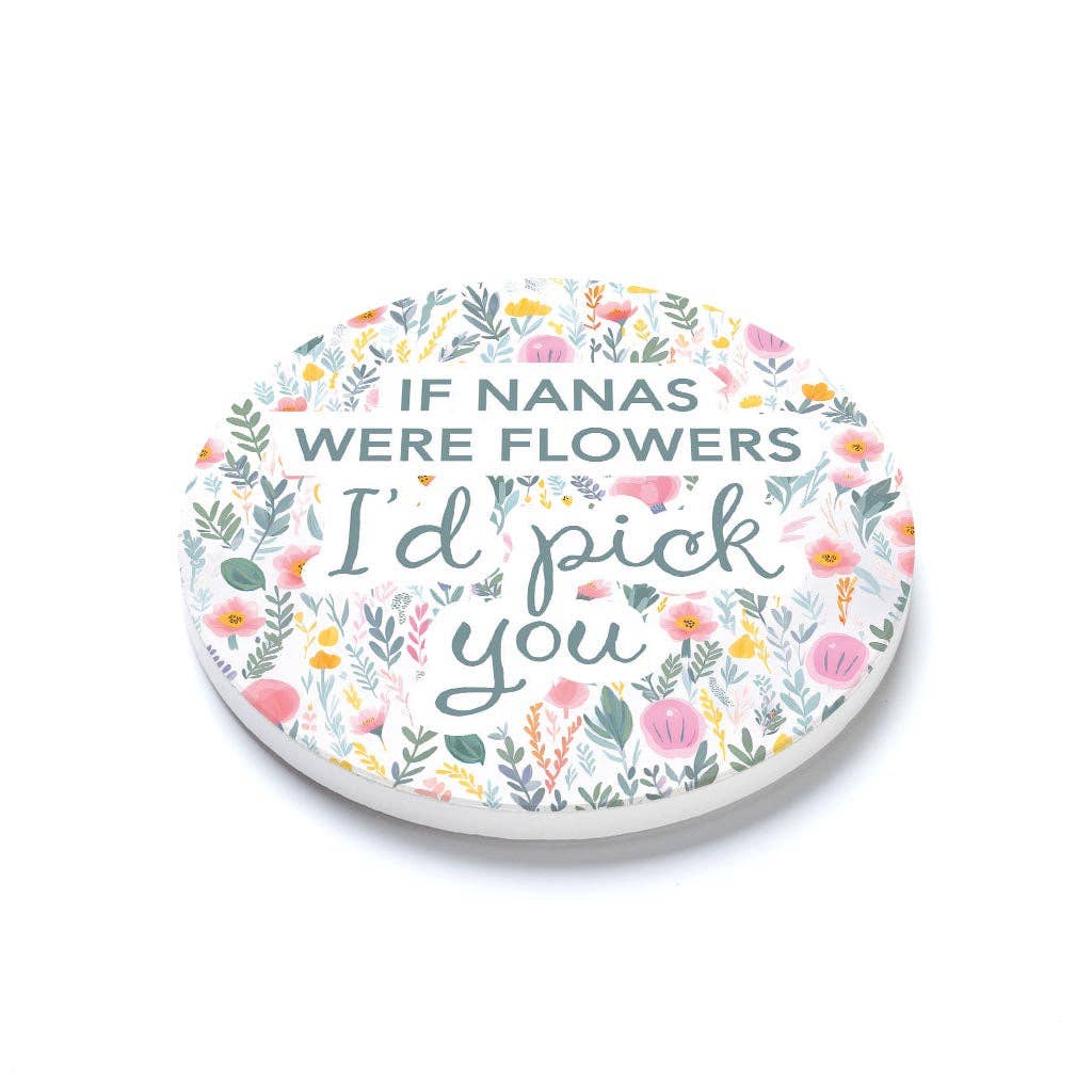 Ceramic Round Coaster-If Nanas Were Flowers I'd Pick You