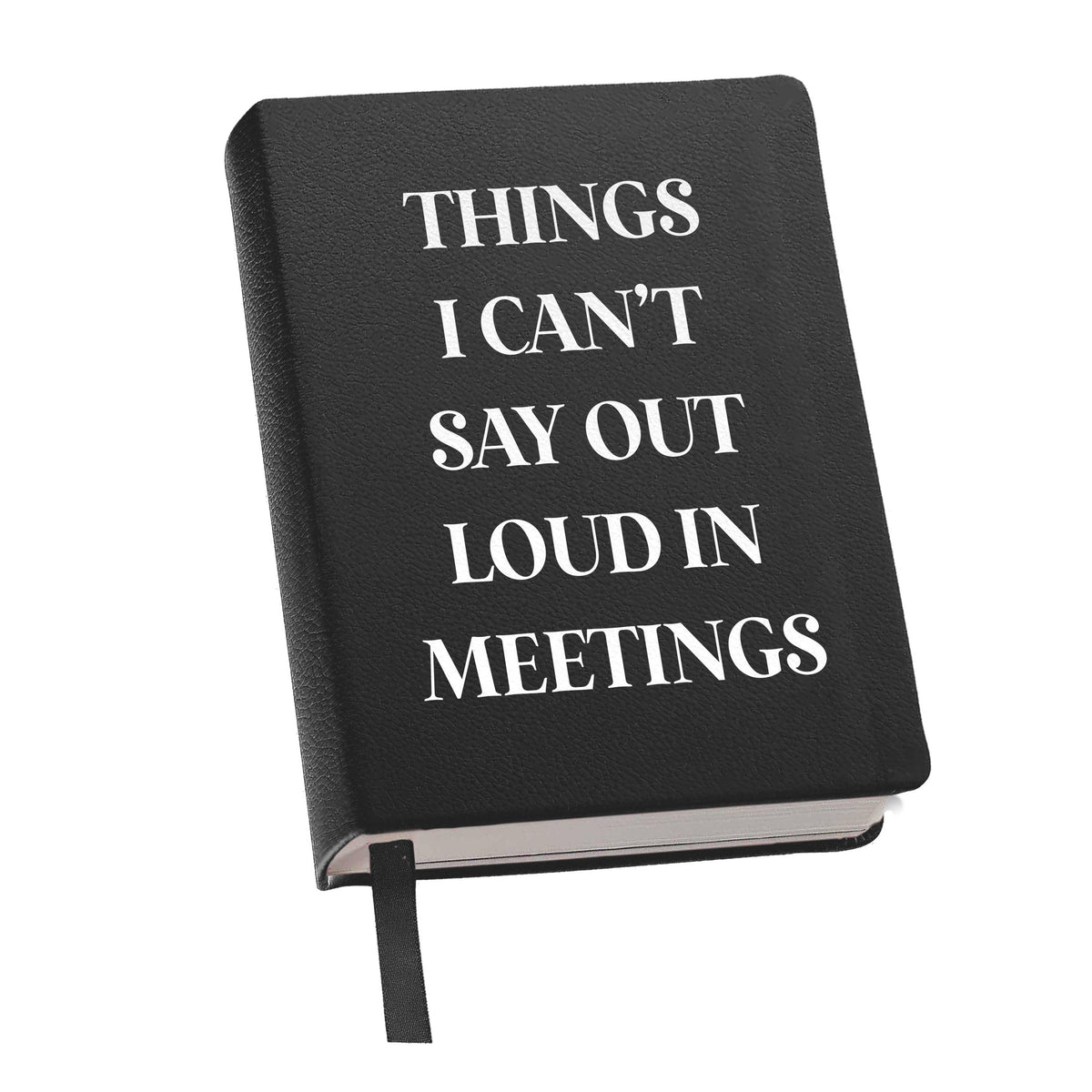 Journal (Black) - Things I Can't Say Out Loud In Meetings