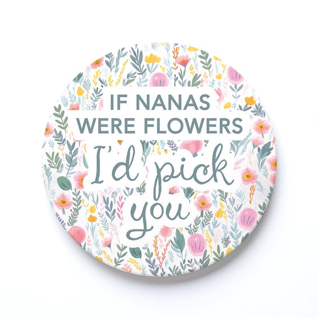 Ceramic Round Coaster-If Nanas Were Flowers I'd Pick You