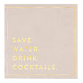 Cocktail Napkins - Save Water Drink Cocktails