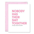 Funny Encouragement Card - Nobody Has Their Shit Together
