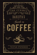 Curious Barista's Guide to Coffee by Tristan Stephenson