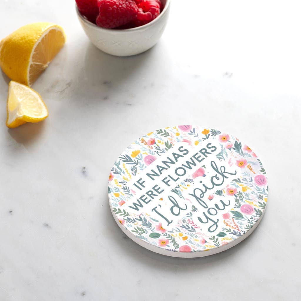Ceramic Round Coaster-If Nanas Were Flowers I'd Pick You